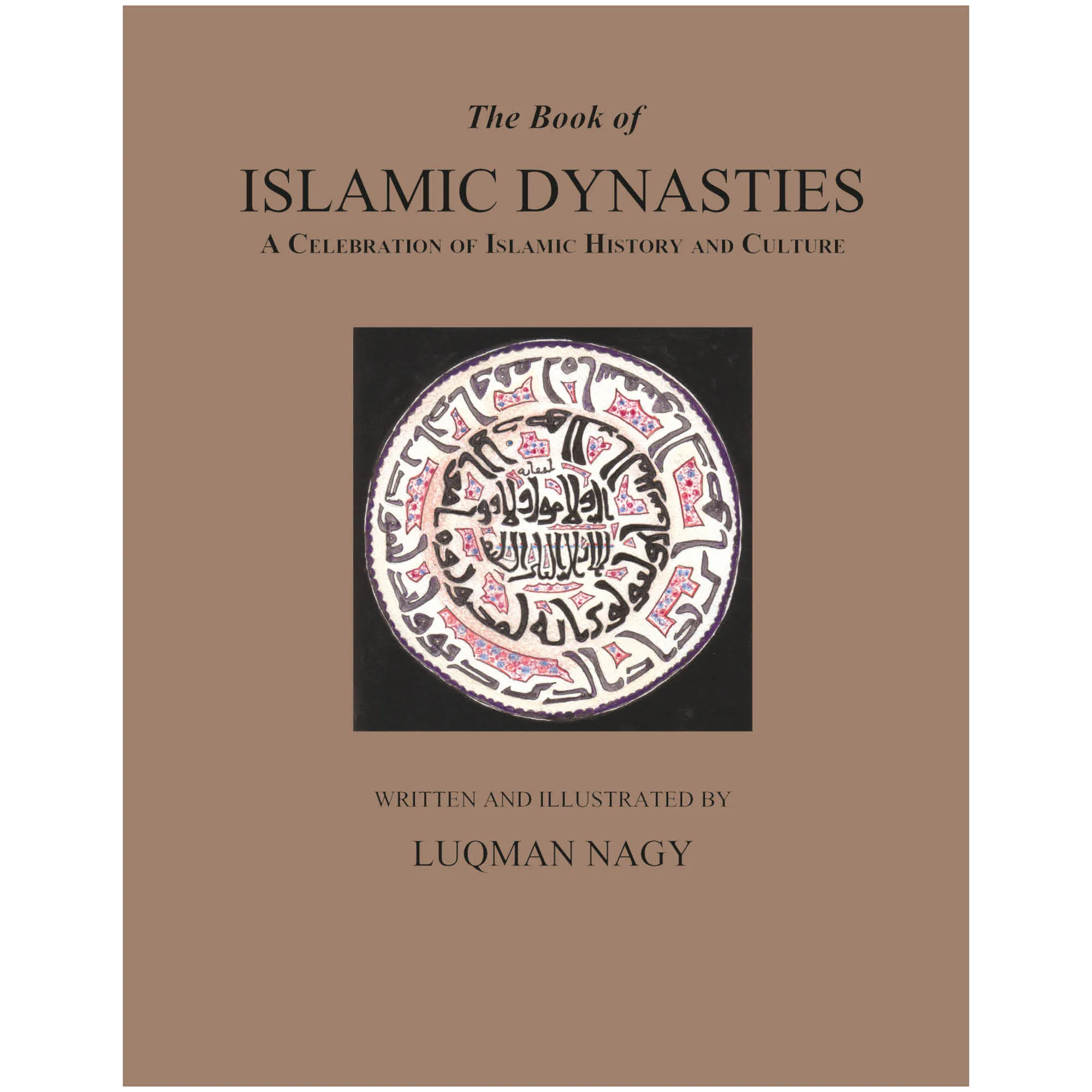 Front cover of The Book of Islamic Dynasties by Luqman Nagy. Islamic history book illustrated by Ta-Ha Publishers