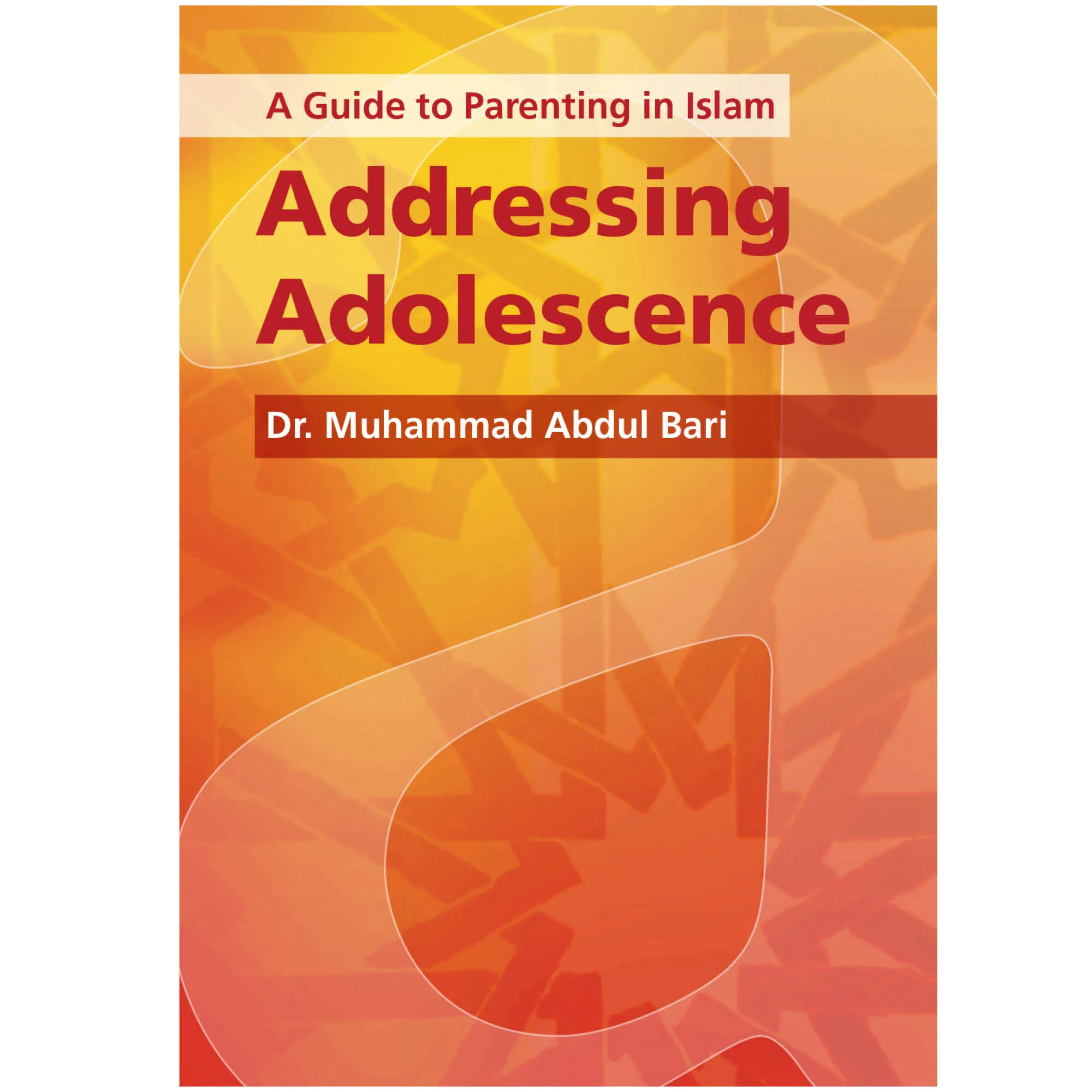 Front cover of Addressing Adolescence by Muhammad Abdul Bari. Muslim teen parenting guide by Ta-Ha Publishers