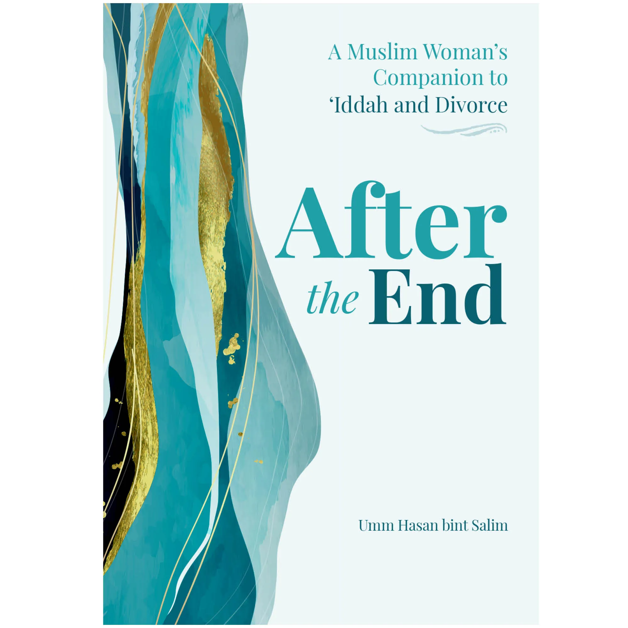 Front cover of After the End by Umm Hasan Bint Salim. Iddah and divorce guide for Muslim women by Ta-Ha Publishers