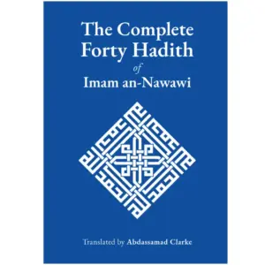 Front cover of The Complete Forty Hadith of Imam an-Nawawi, Abdassamad Clarke. Forty hadith collection by Ta-Ha Publishers.