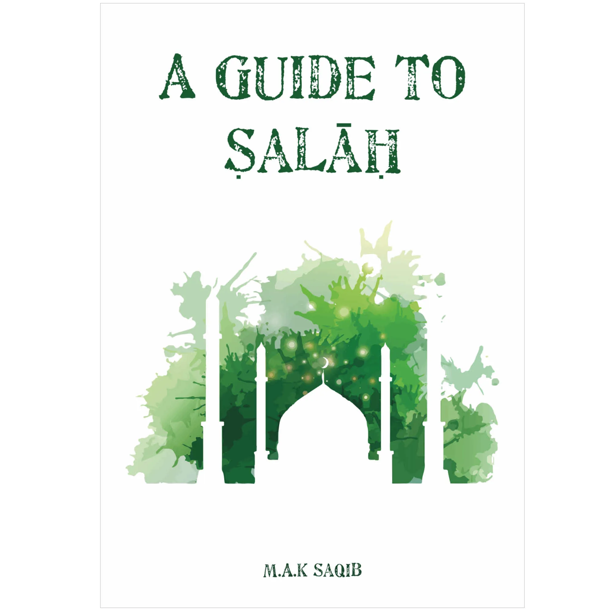 Front cover of A Guide to Salah by M. A. K. Saqib. Step-by-step prayer guide by Ta-Ha Publishers