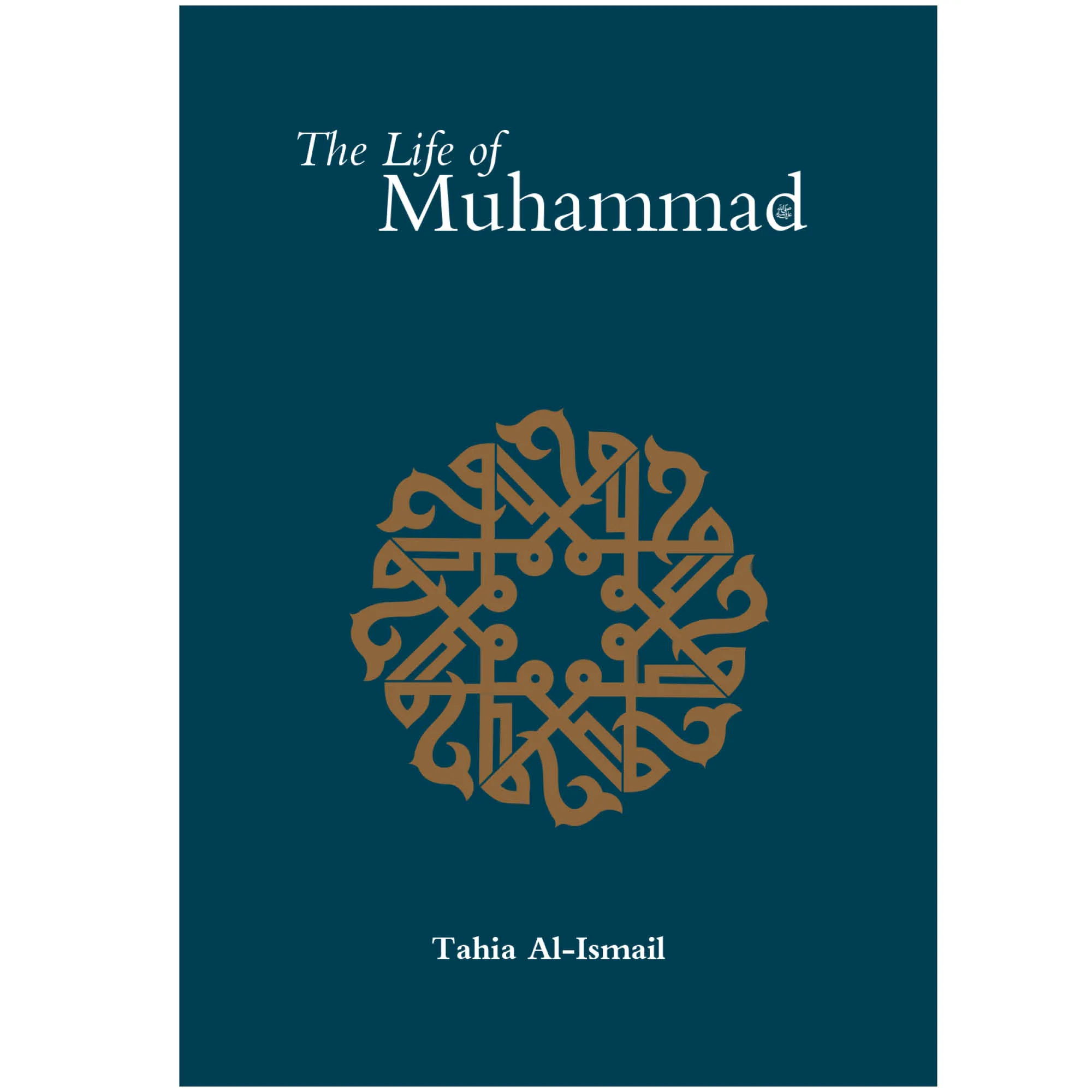 Front cover of The Life of Muhammad by Tahia Al-Ismail. Gentle seerah for teens by Ta-Ha Publishers