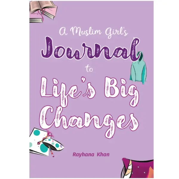 A Muslim Girl’s Journal to Life’s Big Changes