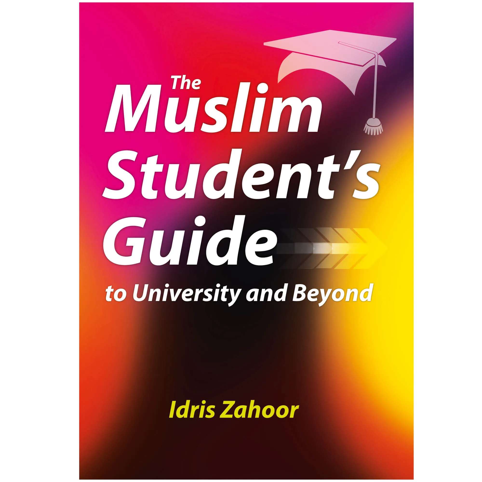 Front cover of The Muslim Student’s Guide to University and Beyond by Idris Zahoor. Muslim student guide by Ta-Ha Publishers