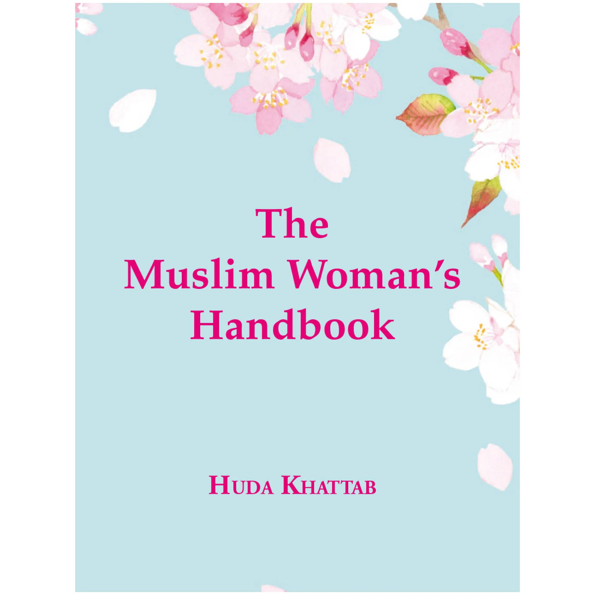 Front cover of The Muslim Woman’s Handbook by Huda Khattab. Muslim woman’s handbook by Ta-Ha Publishers