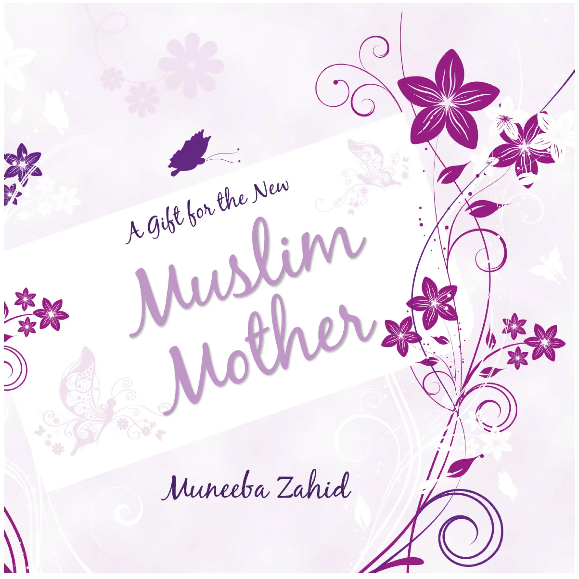 Front cover of A Gift for the New Muslim Mother by Muneeba Zahid. Guide for new Muslim mother by Ta-Ha Publishers