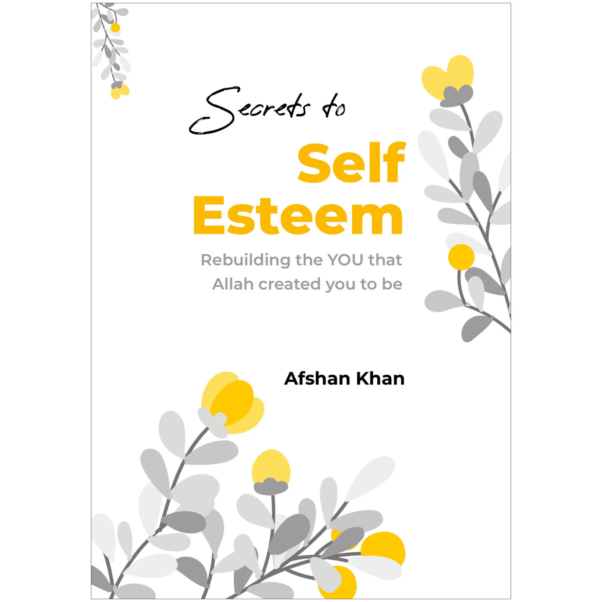Front cover of Secrets to Self Esteem by Afshan Khan. Islamic self help book by Ta-Ha Publishers