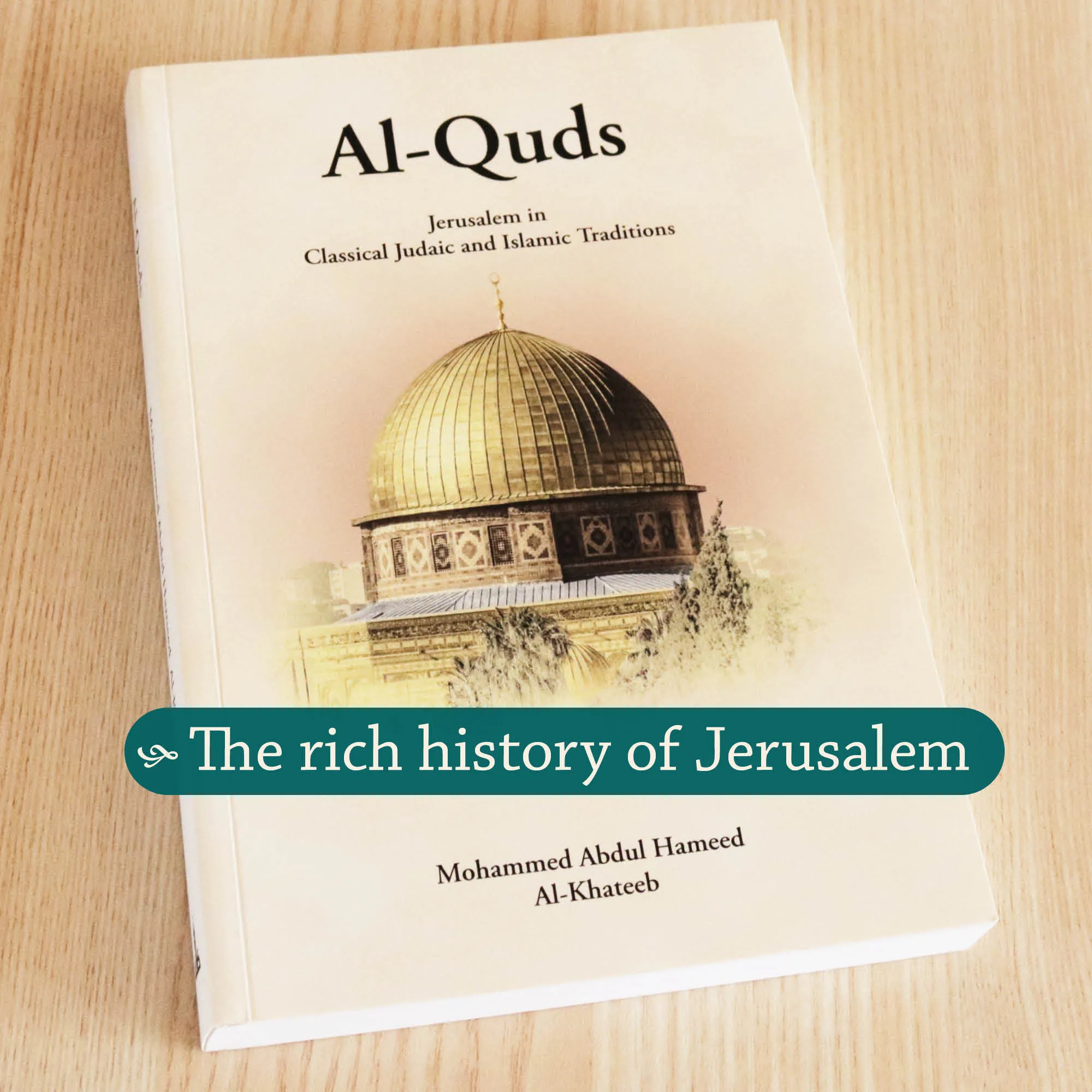 Front cover Photograph of Al-Quds, Jerusalem in classical Judaic and Islamic Traditions by Al-Khateeb. Islamic Jerusalem history by Ta-Ha Publishers