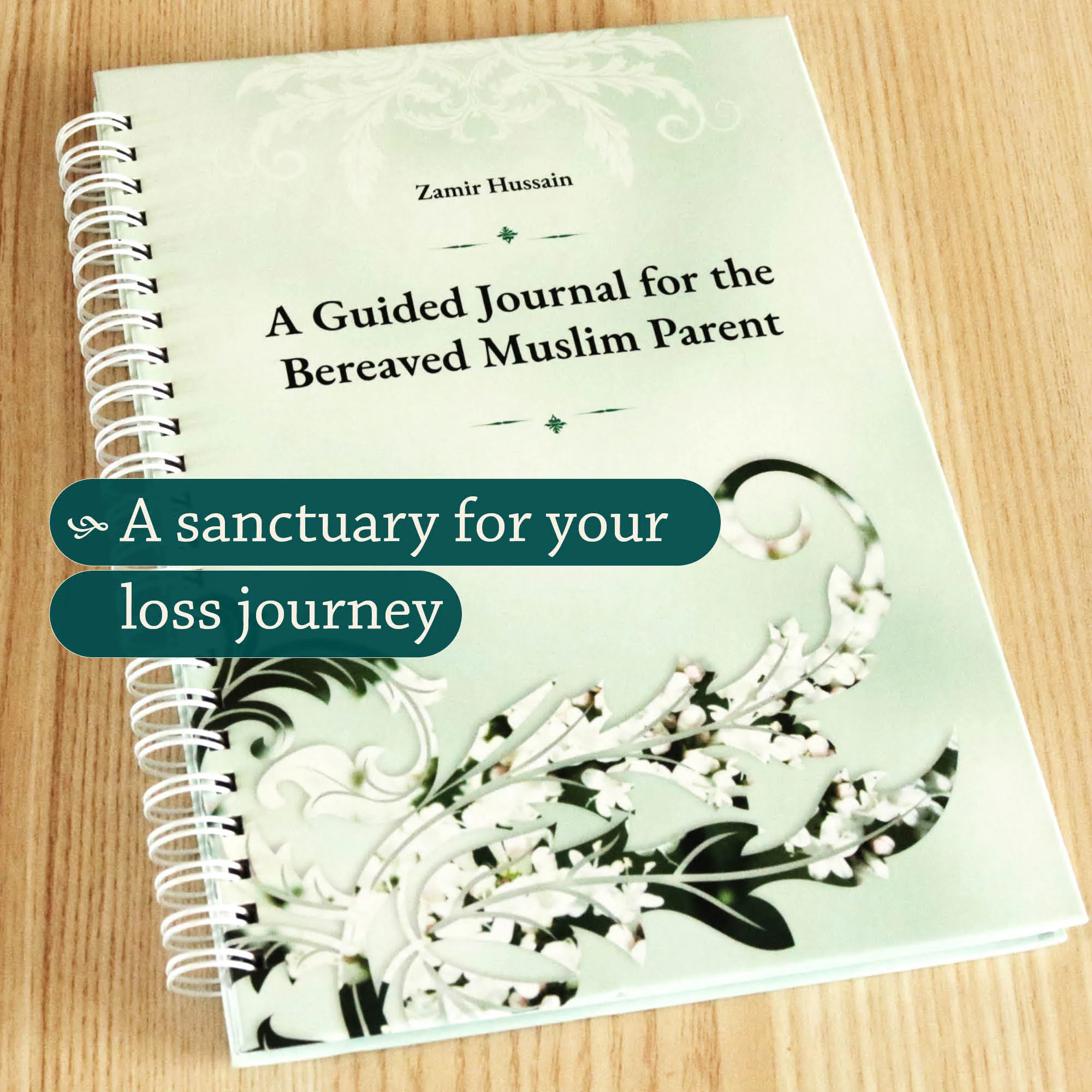 Front cover Photograph of A Guided Journal for the Bereaved Muslim Parent by Zamir Hussain. Islamic child loss journal by Ta-Ha Publishers