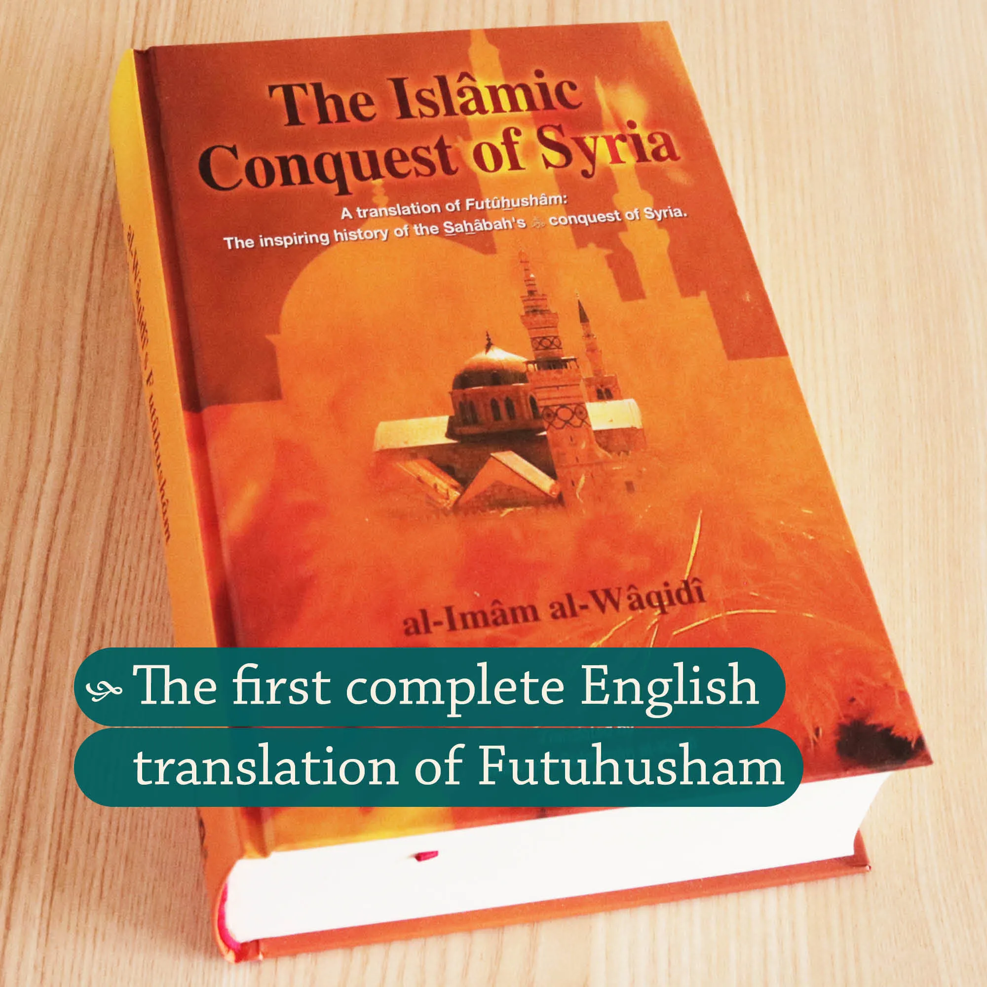 Front cover Photograph of The Islamic Conquest of Syria, A Translation of Futuhusham: The inspiring history of the Sahabah’s conquest of Syria by Al-Waqidi, Al-Kindi. Futuhusham translation by Ta-Ha Publishers