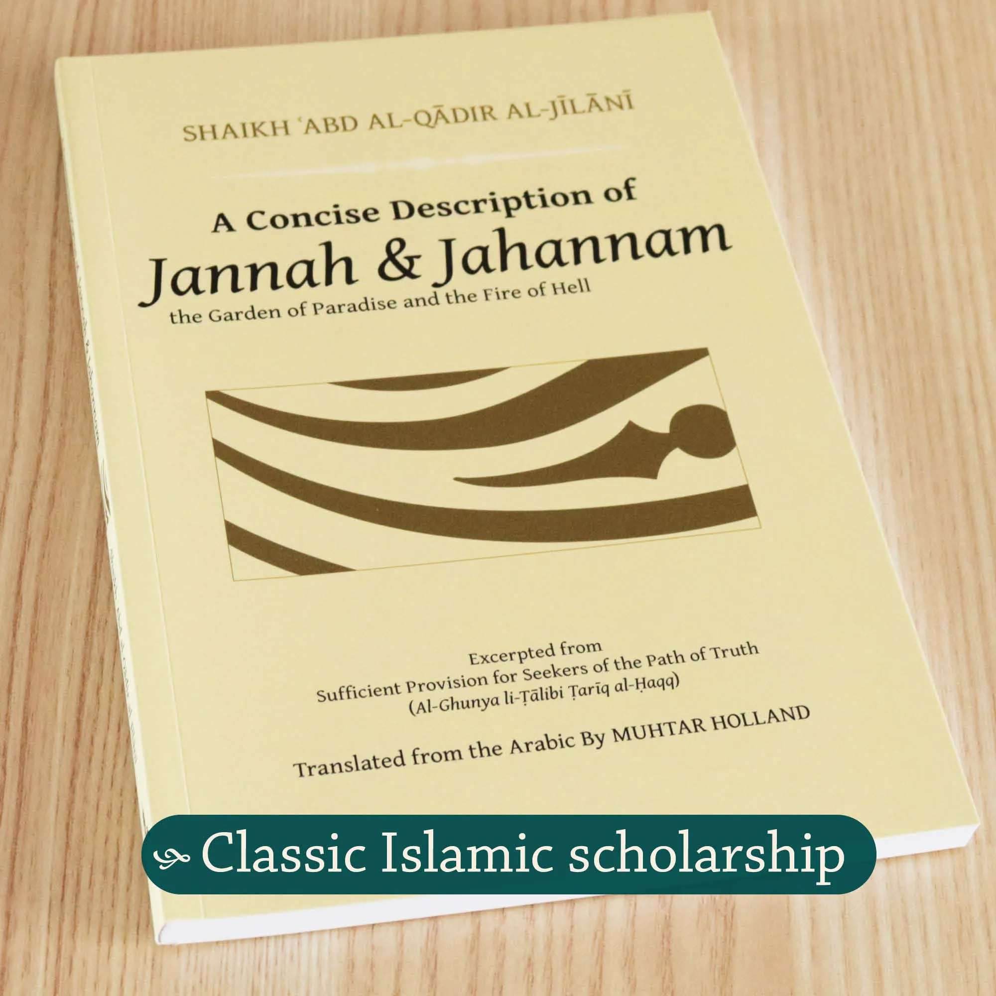 Front cover photograph of A Concise Description of Jannah and Jahannam | Shaikh ‘Abd al-Qadir al-Jilani, Muhtar Holland. Islamic classic on Hereafter by Ta-Ha Publishers