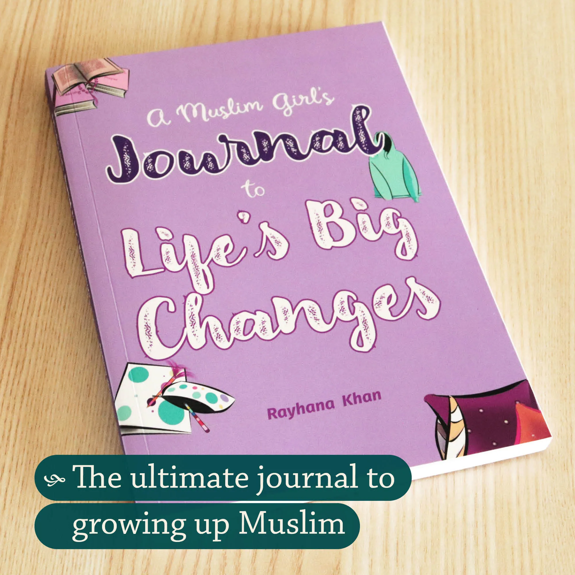 Front cover Photograph of A Muslim Girl’s Journal to Life’s Big Changes by Rayhana Khan. Pre-teen girls’ Islamic journal by Ta-Ha Publishers