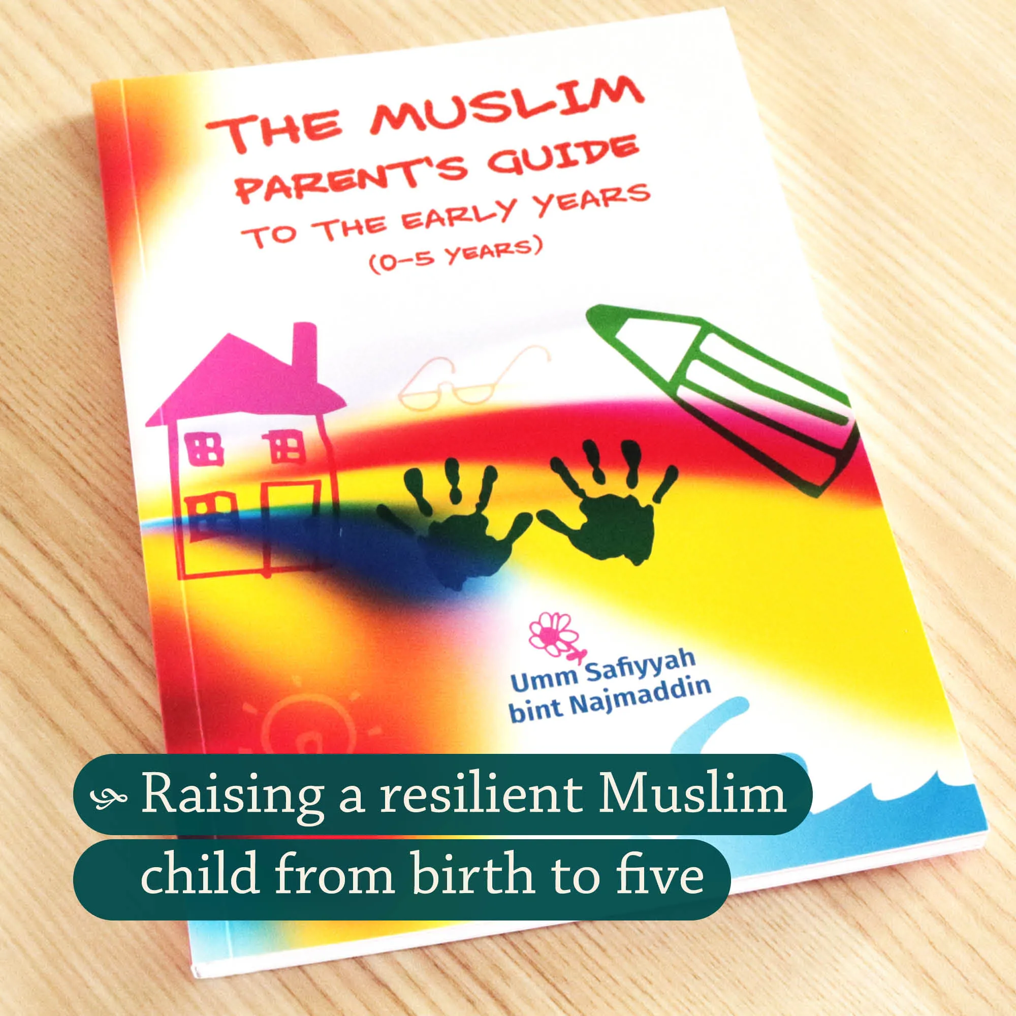 Front cover photograph of The Muslim Parent’s Guide to the Early Years (0-5 years) by Umm Safiyyah bint Najmaddin. Muslim parenting guide by Ta-Ha Publishers