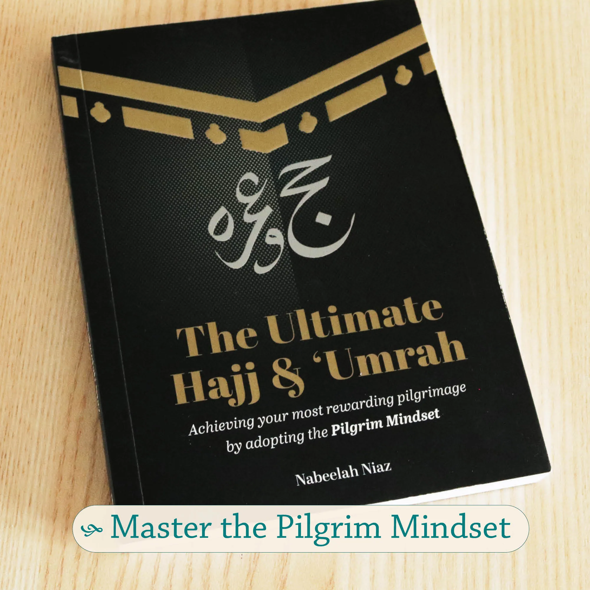 Front cover Photograph of The Ultimate Hajj & ‘Umrah by Nabeelah Niaz. Mindful pilgrimage handbook by Ta-Ha Publishers